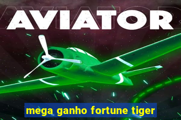 mega ganho fortune tiger